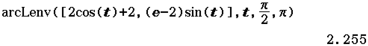 arcLenv([2cos(t)+2, (e-2)sin(t)], t, pi/2, pi)